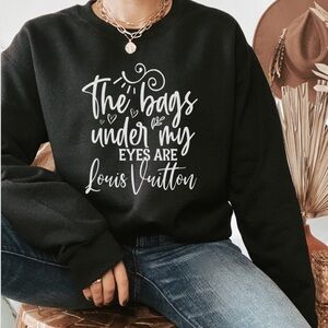 NEW Funny Bags under my eyes graphic sweatshirt
